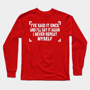 I've Said It Once And I'll Say It Again Long Sleeve T-Shirt